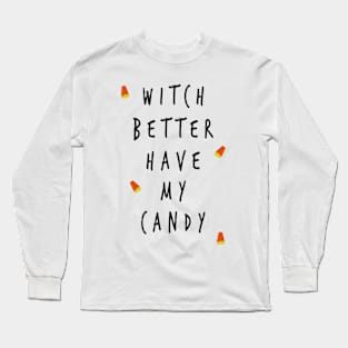 Witch Better Have My Candy Long Sleeve T-Shirt